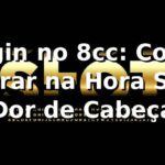 Login no 8cc: Como Entrar na Hora Sem Dor de Cabeça 😎