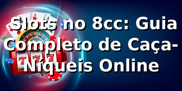 ⭐ Slots no 8cc: Guia Completo de Caça-Níqueis Online